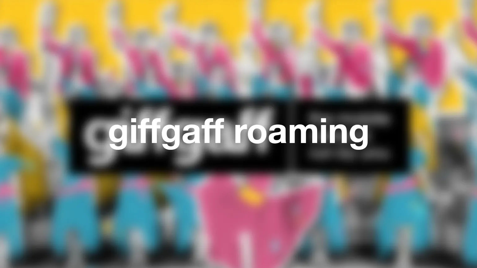 giffgaff roaming explained for international & EU countries
